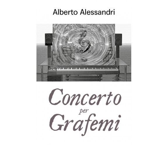 Concerto per grafemi di Alberto Alessandri,  2019,  Youcanprint