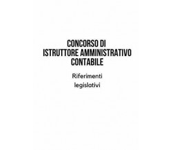 Concorso di istruttore amministrativo contabile. Riferimenti legislativi. di Aa.