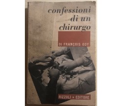 Confessioni di un chirurgo di Francois Ody,  1947,  Rizzoli Editore