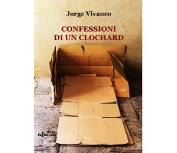 Confessioni di un clochard	 di Jorge Vivanco,  Edizioni Foglio Di Via