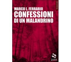 Confessioni di un malandrino	 di Marco L. Ferrario,  2015,  Goware