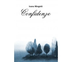 Confidenze	 di Ivano Mingotti,  2018,  Youcanprint