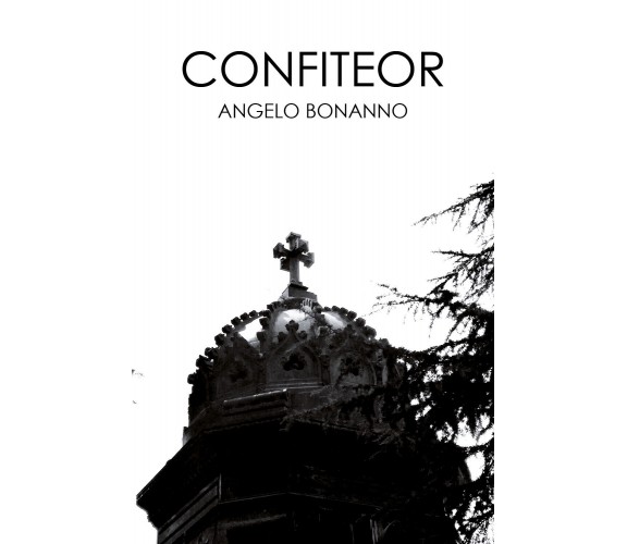 Confiteor di Angelo Bonanno,  2017,  Youcanprint