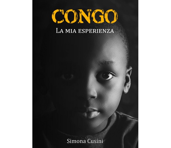 Congo La mia esperienza - Simona Cusini,  2019,  Youcanprint - P