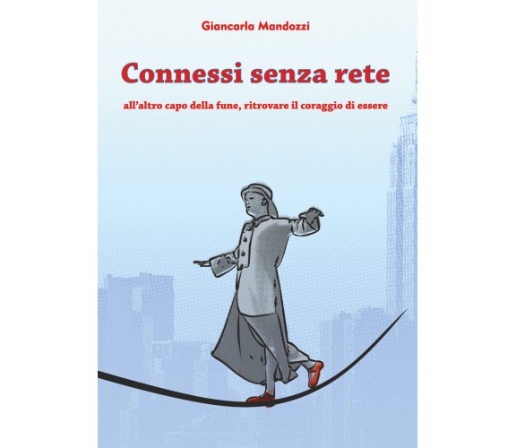 Connessi senza rete -  Giancarla Mandozzi,  Youcanprint