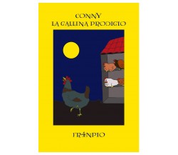 Conny la gallina prodigio	 di Fr4npio,  2020,  Youcanprint