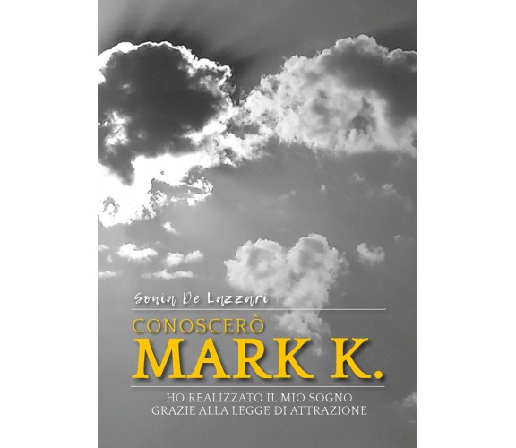 Conoscerò Mark K. Ho realizzato il mio sogno grazie alla Legge di Attrazione di 