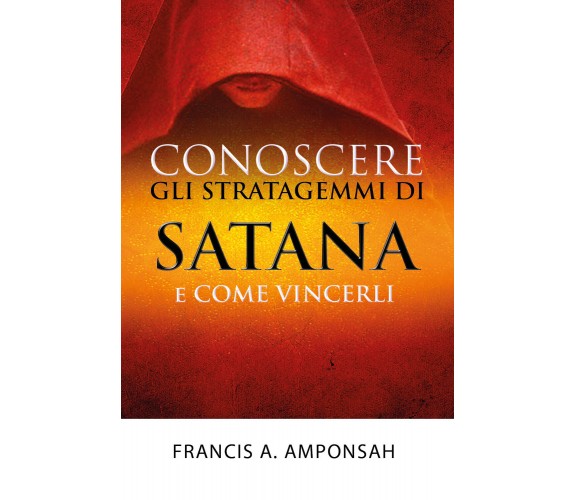 Conoscere gli stratagemmi di Satana e come vincerli, Francis A. Amponsah,  2017