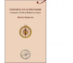 Conosco un altro mare. La Napoli e il Golfo di Raffaele La Capria - 2014