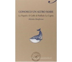 Conosco un altro mare. La Napoli e il Golfo di Raffaele La Capria - 2015