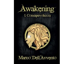 Consapevolezza. Awakening Vol.1	 di Marco Dell’Avvento,  2014,  Youcanprint