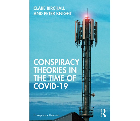 Conspiracy Theories In The Time Of Covid-19 - Clare Birchall, Peter Knight-2022