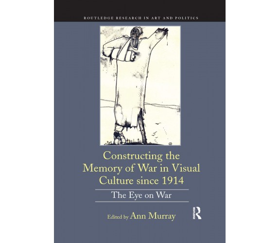 Constructing The Memory Of War In Visual Culture Since 1914 - Ann Murray - 2021