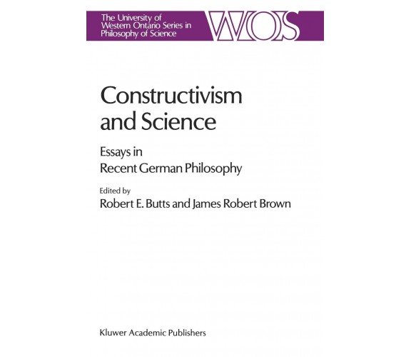 Constructivism and Science - Robert E. Butts - Springer, 2013