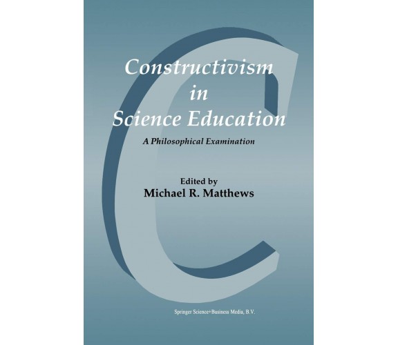 Constructivism in Science Education - Michael R. Matthews - Springer, 1998