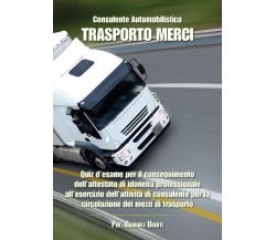 Consulente automobilistico Trasporto merci.Quiz d’esame - Gabriele Uberti - P