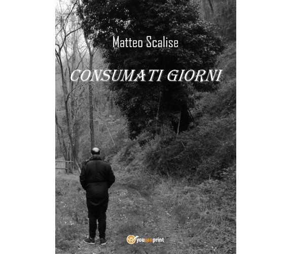 Consumati giorni di Matteo Scalise,  2017,  Youcanprint