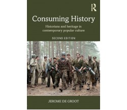 Consuming History - Jerome de Groot - Routledge, 2016