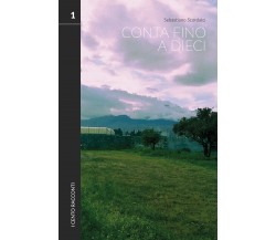 Conta fino a dieci. Volume 1 di Sebastiano Scordato,  2021,  Youcanprint