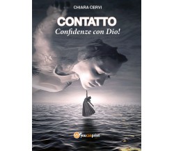 Contatto. Confidenze con Dio! di Chiara Cervi,  2021,  Youcanprint