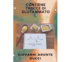 Contiene tracce di glutammato di Giovanni Arunte Ducci,  2021,  Youcanprint