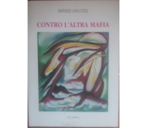 Contro l altra mafia - Raffaele Ganguzza - Ila palma , 1993 - C