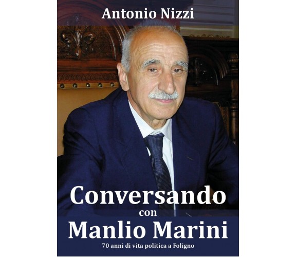 Conversando con Manlio Marini, Manlio Marini, Antonio Nizzi,  2018,  Youcanprint