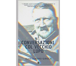 Conversazioni col vecchio lupo di Alessandro Girola,  2020,  Indipendently Publi