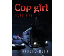 Cop girl - Dead bus	 di Manuel Mura,  2018,  Youcanprint