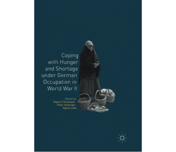 Coping with Hunger and Shortage under German Occupation in World War II - 2019