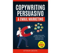 Copywriting Persuasivo & Email Marketing: Impara come scrivere potenti email di 