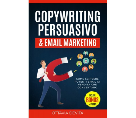 Copywriting Persuasivo & Email Marketing: Impara come scrivere potenti email di 