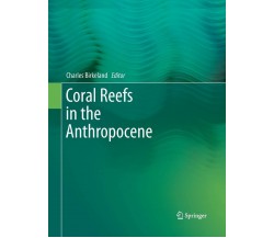 Coral Reefs in the Anthropocene - Charles Birkeland - Springer, 2016