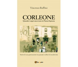 Corleone quando i sogni nascevano in Piazza Soprana	 di Vincenzo Ruffino,  2020,