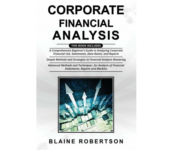 Corporate Financial Analysis 3 in 1- A Comprehensive Beginner’s Guide + Simple M