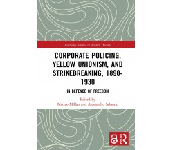 Corporate Policing, Yellow Unionism, And Strikebreaking, 1890-1930 - 2020