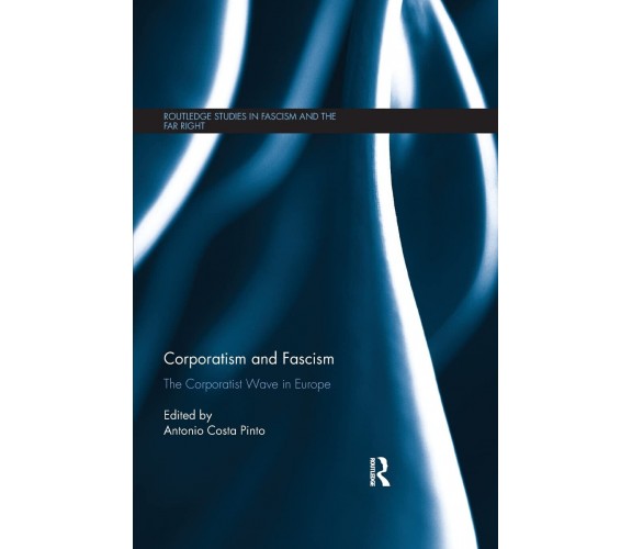 Corporatism and Fascism - Antonio Costa Pinto - Routledge, 2019