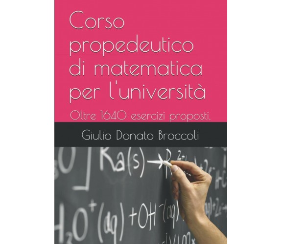 Corso Propedeutico Di Matematica per L’università Oltre 1640 Esercizi Proposti: 