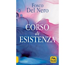 Corso di esistenza. Nuova ediz. di Fosco Del Nero,  2021,  Macro Edizioni