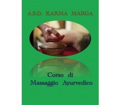 Corso di massaggio ayurvedico di A.s.d. Karma Marga,  2019,  Youcanprint