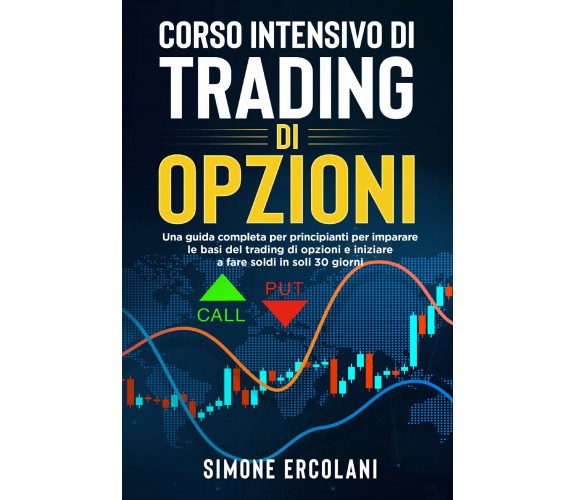 Corso intensivo di trading di opzioni. Una guida completa per principianti per i