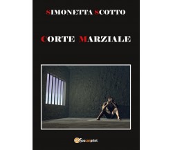 Corte Marziale	 di Simonetta Scotto,  2017,  Youcanprint