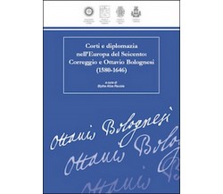 Corti e diplomazia nell’Europa del Seicento. Correggio e Ottavio Bolognesi 