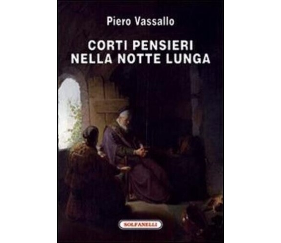 Corti pensieri nella notte lunga di Piero Vassallo, 2017, Solfanelli