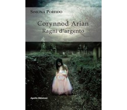 Corynnod Arian. Ragni d’argento	 di Simona Porfido,  2020,  Apollo Edizioni