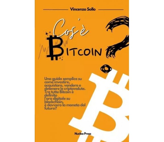 Cos’è Bitcoin? Una guida semplice su come investire, acquistare, vendere e deten