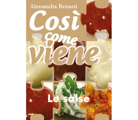 Così come viene. Le salse  - Alessandra Benassi,  2019,  Youcanprint