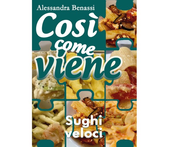 Così come viene - SUGHI VELOCI  - Alessandra Benassi,  2018,  Youcanprint