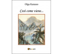 Così come viene...	 di Olga Karasso,  2014,  Youcanprint