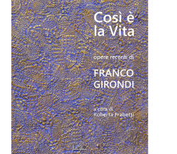 Così è la vita. Opere recenti di Franco Girondi di R. Frabetti - il rio, 2018